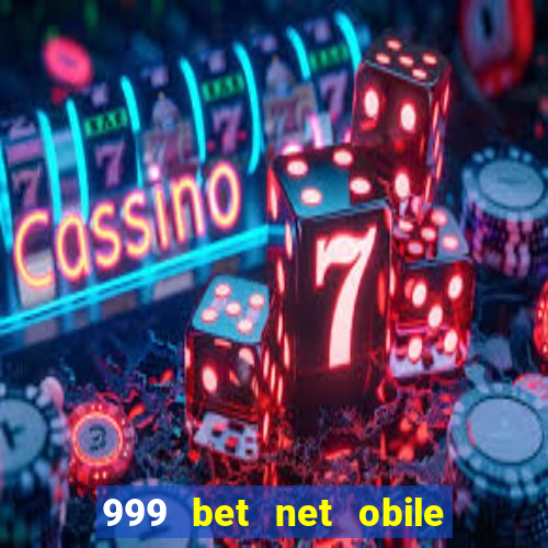 999 bet net obile conferir bilete